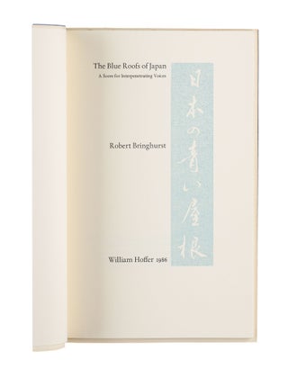 Item #314 The Blue Roofs of Japan; A Score for Interpenetrating Voices. Robert Bringhurst