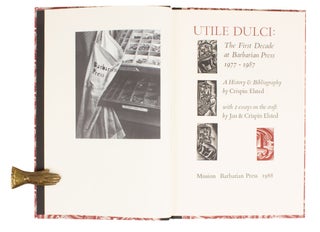 Utile Dulci: The First Decade at Barbarian Press | 1977 - 1987; A History & Bibliography by Crispin Elsted | with 2 essays on the craft by Jan & Crispin Elsted