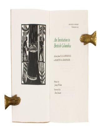 An Invitation to British Columbia; | A letter from T.E. LAWRENCE to MARTIN A. GRAINGER | Preface by Jeremy Wilson | Forward by Don Stewart